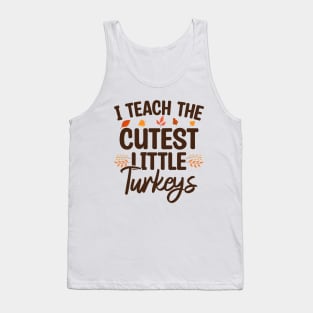 I Teach The Cutest Little Turkeys Tank Top